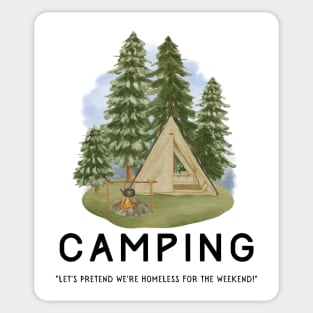 Camping - Let's Pretend to be Homeless for the Weekend! Sticker